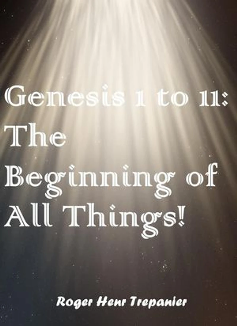 Geneis 1 to 11: The Beginning of All Things!: The Word Of God Library, #40