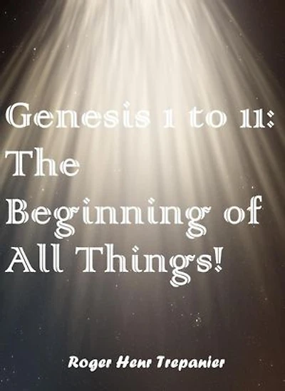 Geneis 1 to 11: The Beginning of All Things!: The Word Of God Library, #40