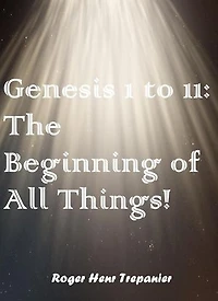 Geneis 1 to 11: The Beginning of All Things!: The Word Of God Library, #40