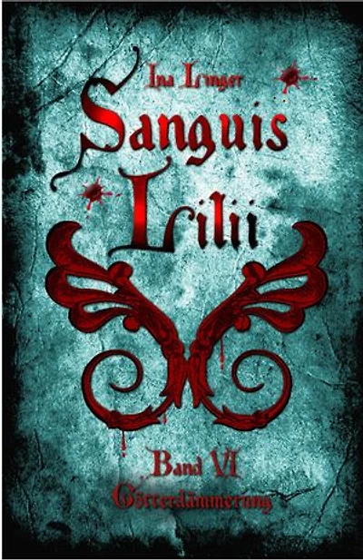 Sanguis Lilii - Band 6: Götterdämmerung