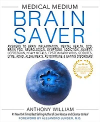 Medical Medium Brain Saver: Answers to Inflammation, Mental Health, OCD, Fog, Neurological Symptoms, Addiction, Anxiety, Depression, Heavy Metals, Epstein-Barr Virus