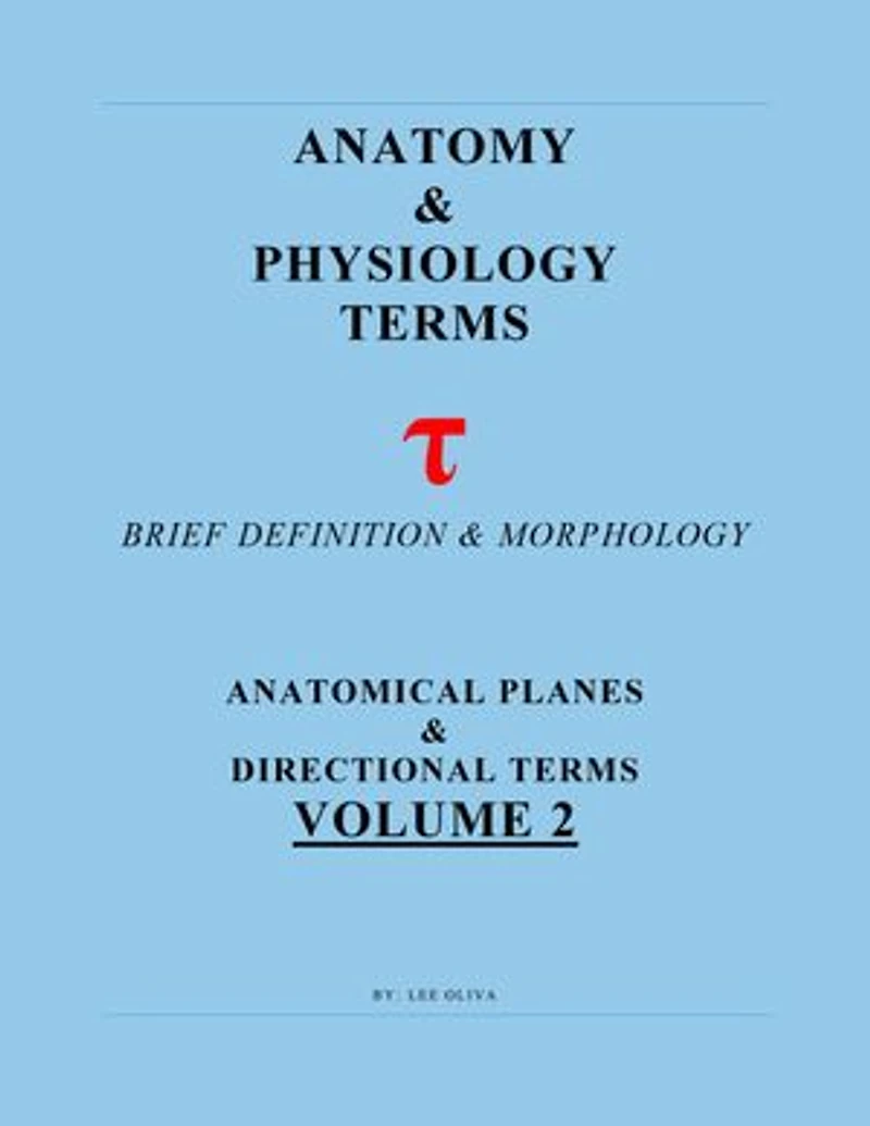 Anatomy & Physiology Terms Greek & Latin Roots Decoded! Vol.2: Anatomical Planes & Directions