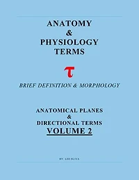 Anatomy & Physiology Terms Greek & Latin Roots Decoded! Vol.2: Anatomical Planes & Directions