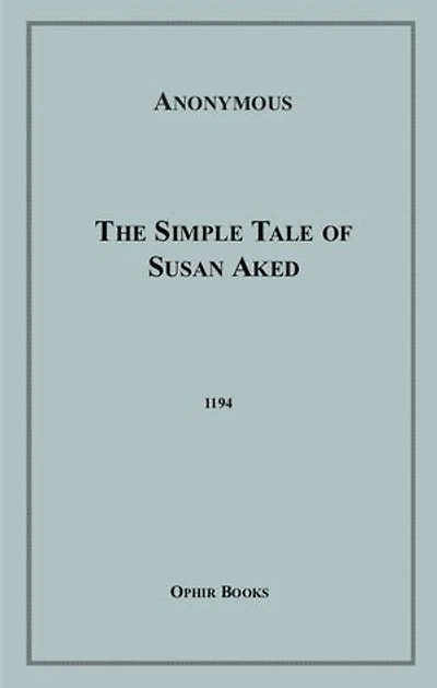 The Simple Tale of Susan Aked: Or; Innocence Awakened, Ignorance Dispelled