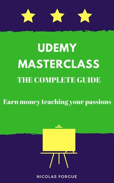 Udemy Masterclass the complete guide: Earn money teaching your passions