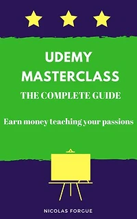 Udemy Masterclass the complete guide: Earn money teaching your passions