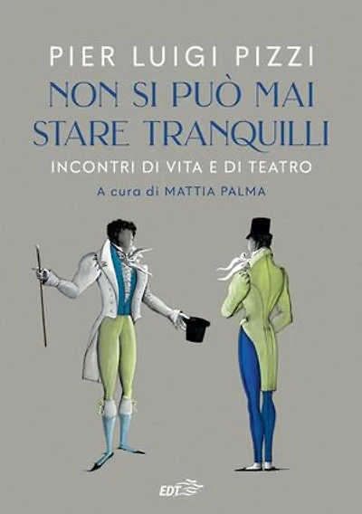 Non si può mai stare tranquilli: Incontri di vita e di teatro