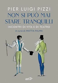 Non si può mai stare tranquilli: Incontri di vita e di teatro