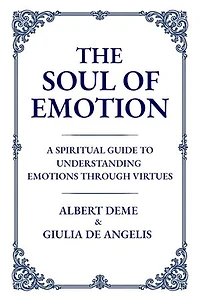 The Soul of Emotion: A Spiritual Guide to Understanding Emotions Through Virtues