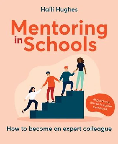 Mentoring Schools: How To Become An Expert Colleague - Aligned With The Early Career Framework