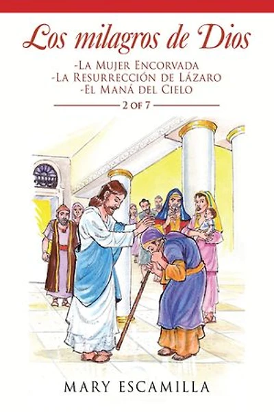 Los Milagros De Dios: -La Mujer Encorvada -La Resurrección De Lázaro -El Maná Del Cielo