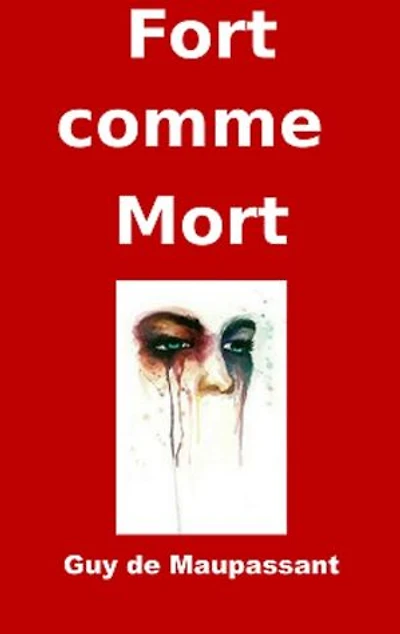 Fort comme la mort: (Edition Intégrale - Version Entièrement Illustrée)