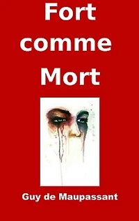Fort comme la mort: (Edition Intégrale - Version Entièrement Illustrée)