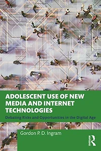 Adolescent Use of New Media and Internet Technologies: Debating Risks Opportunities the Digital Age