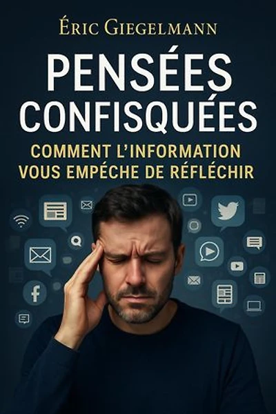Pensées Confisquées, Comment l’Information vous Empêche de Réfléchir: Développement personnel et spiritualité
