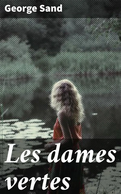 Les dames vertes: Exploration du romantisme et de la nature à travers des personnages féminins mystérieux dans un cadre surnaturel envoûtant