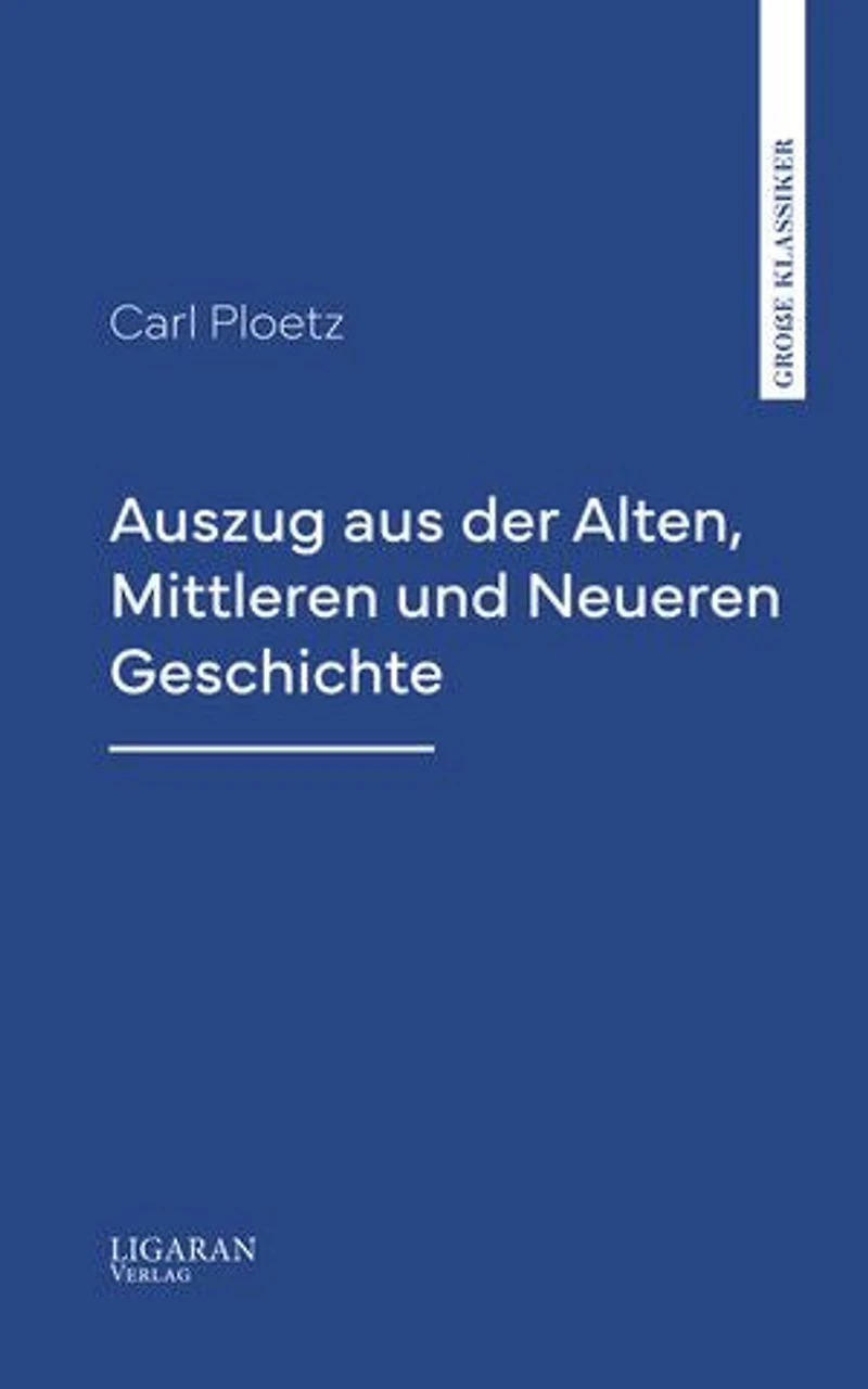 Auszug aus der Alten, Mittleren und Neueren Geschichte