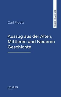 Auszug aus der Alten, Mittleren und Neueren Geschichte