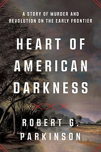 Heart of American Darkness: A Story Violence and Revolution on the Early Frontier