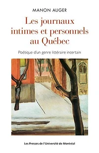Les journaux intimes et personnels au Québec: poétique d'un genre littéraire incertain