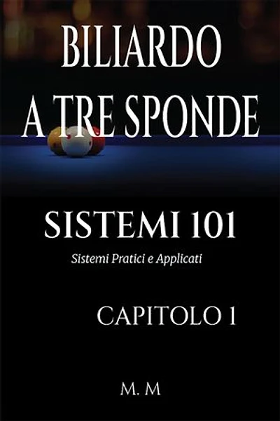BILIARDO A TRE SPONDE - SISTEMI 101 - CAPITOLO 1: Sistemi Pratici e Applicati | 202 Pagine | 34 Sistemi