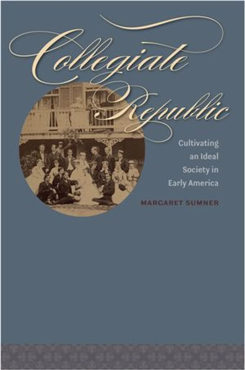 Collegiate Republic: Cultivating an Ideal Society in Early America
