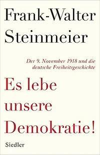 Es lebe unsere Demokratie!: Der 9. November 1918 und die deutsche Freiheitsgeschichte