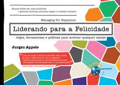 Liderando para a Felicidade: jogos, ferramentas e práticas para motivar qualquer equipe