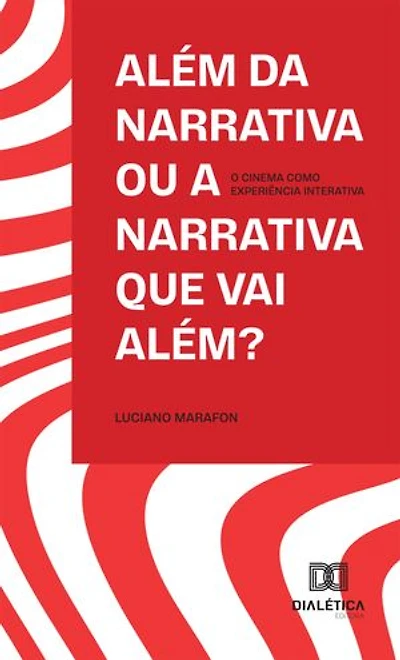 Além da Narrativa ou a Narrativa que Vai Além?: O Cinema como Experiência Interativa