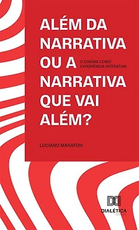 Além da Narrativa ou a Narrativa que Vai Além?: O Cinema como Experiência Interativa