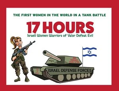 17 HOURS: Israeli Women Warriors of Valor Defeat Evil - : The First Women in the World in a Tank Battle: 5 STAR REVIEWS!