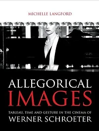 Allegorical images: Tableau, Time and Gesture in the Cinema of Werner Schroeter