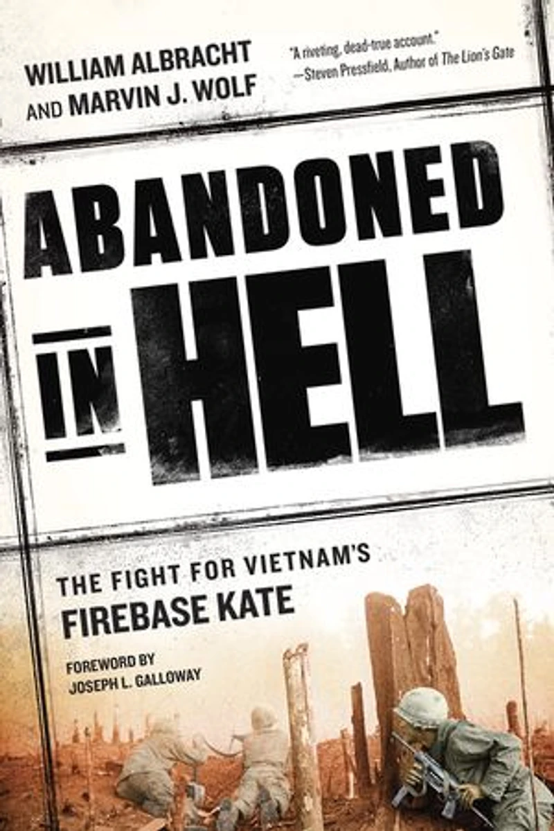 Abandoned Hell: The Fight For Vietnam's Firebase Kate