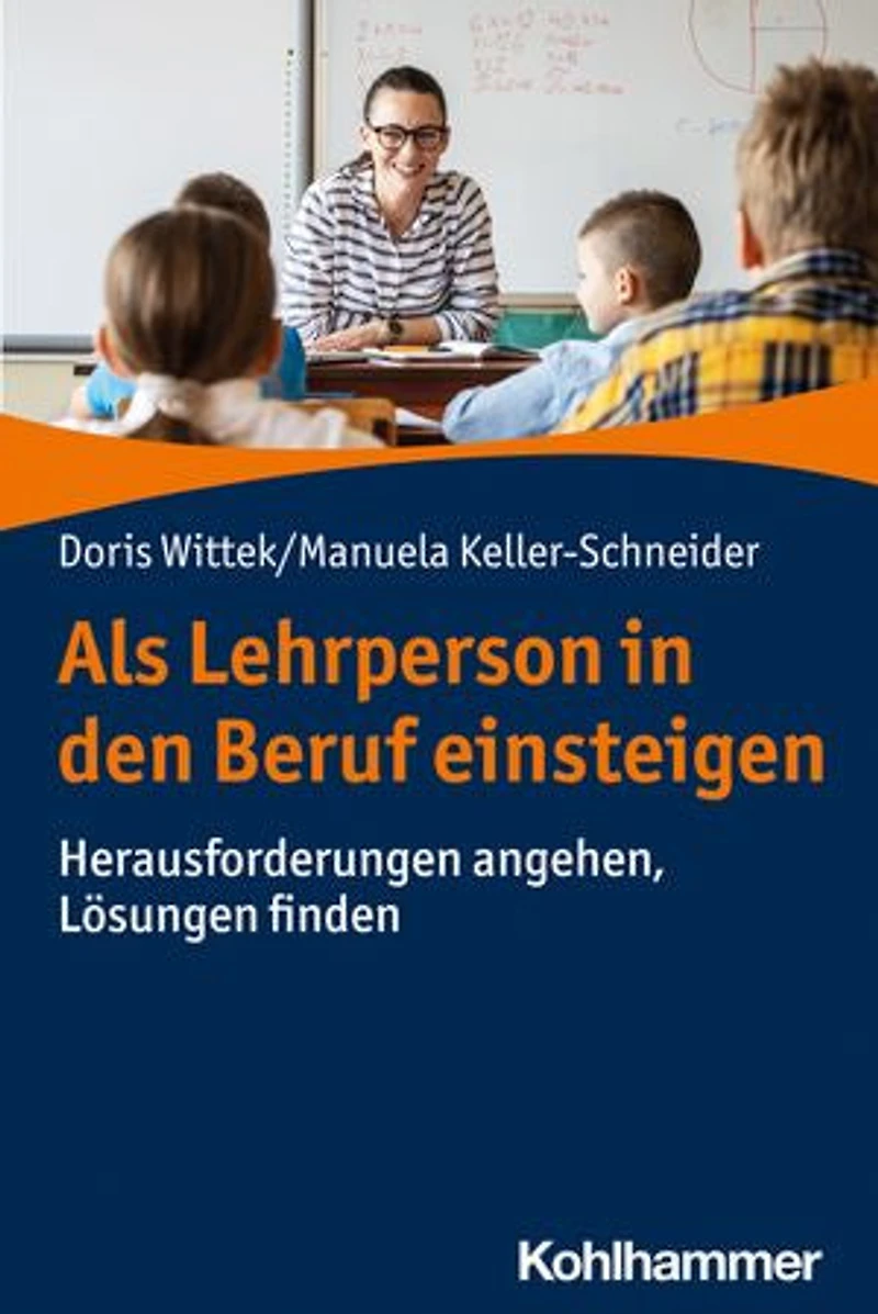 Als Lehrperson in den Beruf einsteigen: Herausforderungen angehen, Lösungen finden