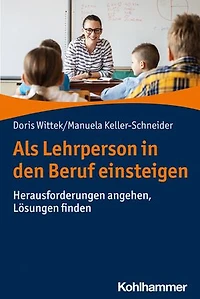 Als Lehrperson in den Beruf einsteigen: Herausforderungen angehen, Lösungen finden