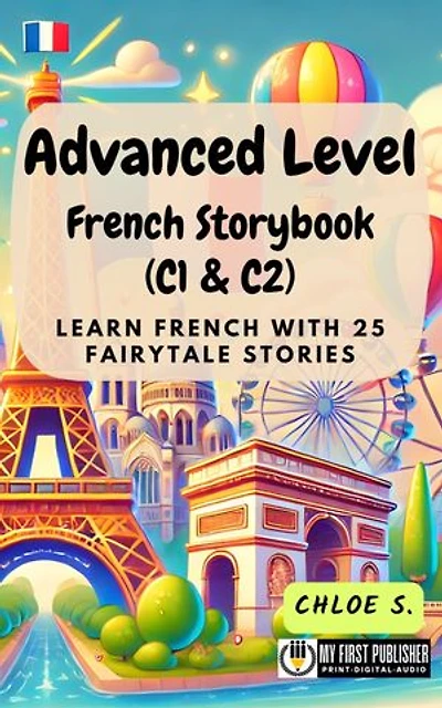Advanced Level French Storybook (C1 & C2): Learn French with 25 Fairytale Stories