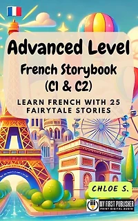 Advanced Level French Storybook (C1 & C2): Learn French with 25 Fairytale Stories