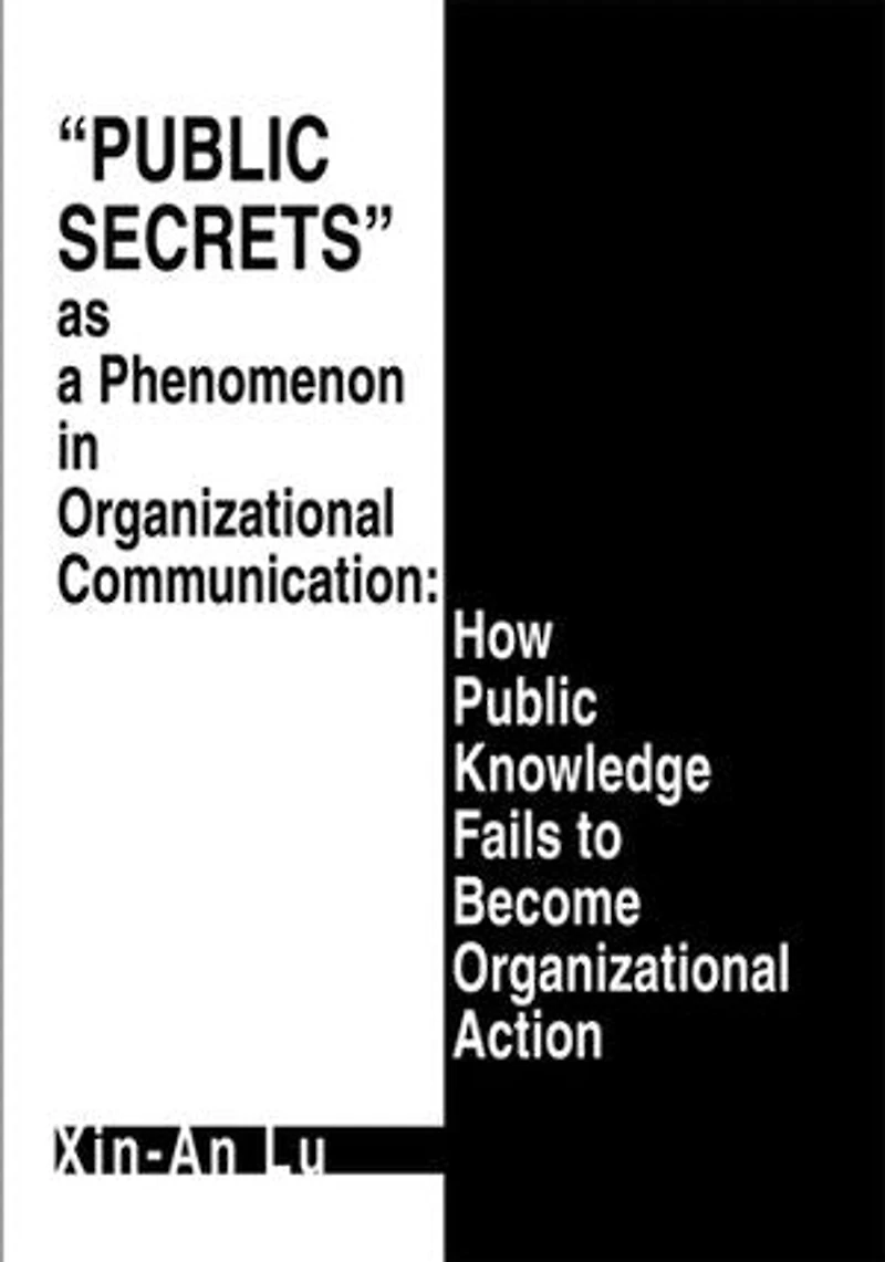 Public Secrets as a Phenomenon Organizational Communication: How Knowledge Fails to Become Action