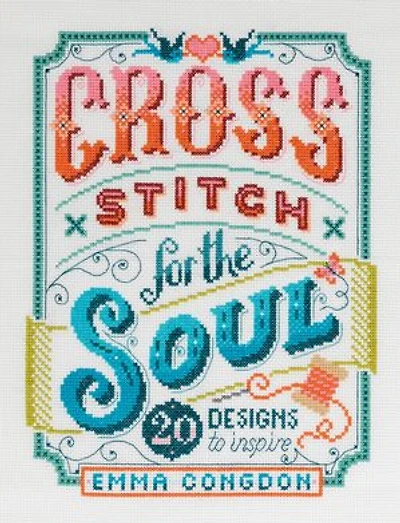 Cross Stitch For The Soul: 20 Designs To Inspire