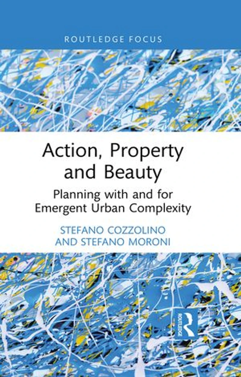 Action, Property and Beauty: Planning with for Emergent Urban Complexity