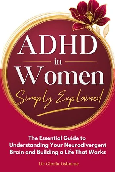 ADHD in Women Simply Explained: The Essential Guide to Understanding Your Neurodivergent Brain and Building a Life That Works