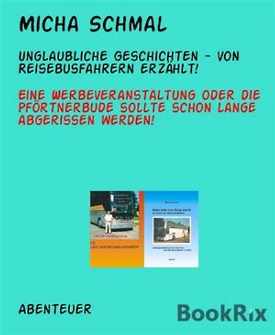 Unglaubliche Geschichten - von Reisebusfahrern erzählt!: Eine Werbeveranstaltung oder die Pförtnerbude sollte schon lange abgerissen werden!