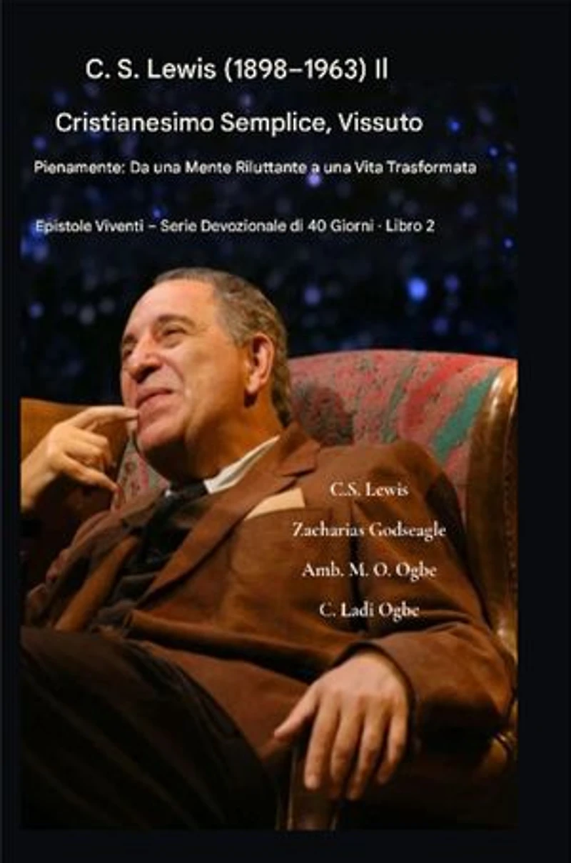 CS Lewis (1898-1963) - Il cristianesimo semplice, vissuto pienamente: Da una mente riluttante a una vita trasformata