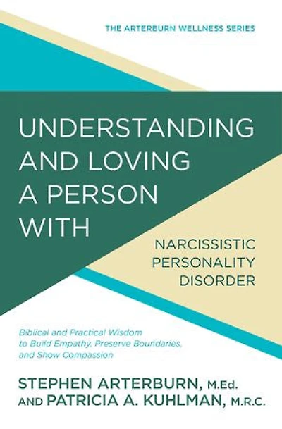 Understanding and Loving a Person with Narcissistic Personality Disorder: Biblical Practical Wisdom to Build Empathy, Preserve Boundaries, Show Compassion