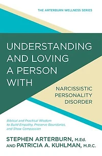 Understanding and Loving a Person with Narcissistic Personality Disorder: Biblical Practical Wisdom to Build Empathy, Preserve Boundaries, Show Compassion
