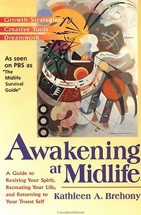 Awakening at Midlife: A Guide to Reviving Your Spirit, Recreating Life, and Returning Truest Self