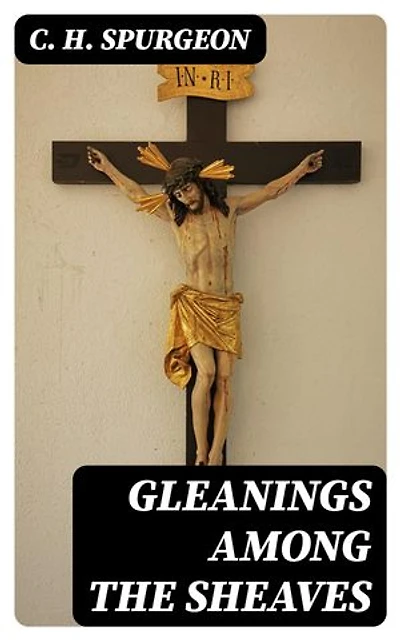 Gleanings among the Sheaves: Enriched edition.