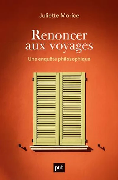 Renoncer aux voyages: une enquête philosophique