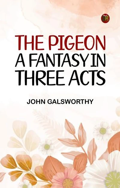 The Pigeon: A Fantasy in Three Acts