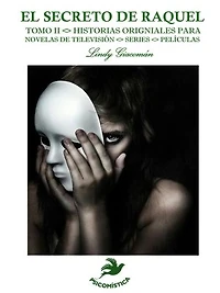 EL SECRETO DE RAQUEL: HISTORIAS ORIGINALES PARA NOVELAS DE TELEVISIÓN <> SERIES <> PELÍCULAS
